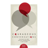 Courageous Conversations: The Tools You Need For the Conversations in the Culture