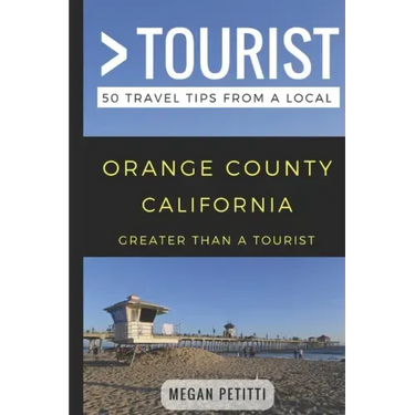 Greater Than a Tourist- Orange County California: 50 Travel Tips from a Local
