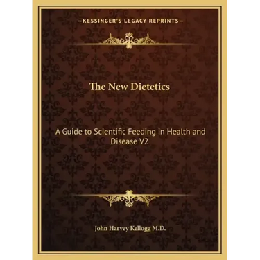 The New Dietetics: A Guide to Scientific Feeding in Health and Disease V2