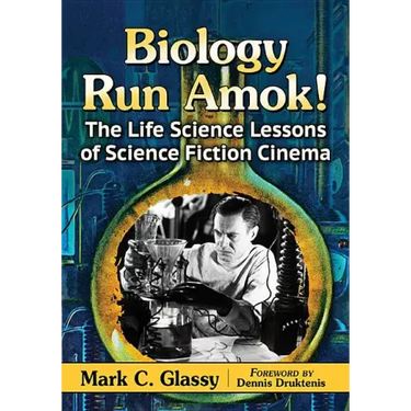 Biology Run Amok!: The Life Science Lessons of Science Fiction Cinema