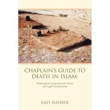 Chaplain's Guide to Death in Islam: Philosophical, Jurisprudential, Moral, and Legal Considerations