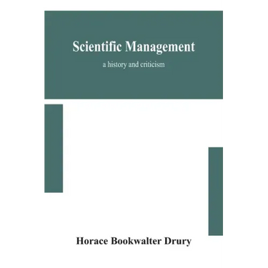 Scientific management; a history and criticism