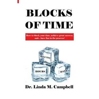 Blocks of Time: How to block your time, achieve great success, and...have fun in the process!