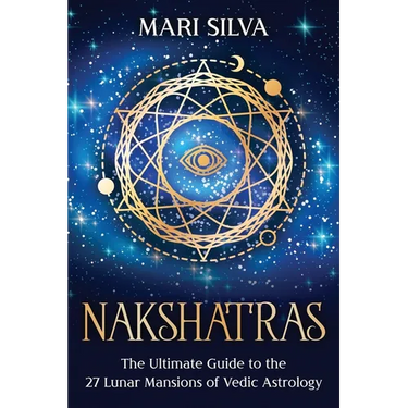 Nakshatras: The Ultimate Guide to the 27 Lunar Mansions of Vedic Astrology