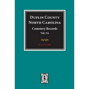 Duplin County, North Carolina Cemetery Records. (Volume A).