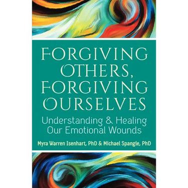 Forgiving Others, Forgiving Ourselves: Understanding and Healing Our Emotional Wounds