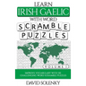 Learn Irish Gaelic with Word Scramble Puzzles Volume 1: Learn Irish Gaelic Language Vocabulary with 110 Challenging Bilingual Word Scramble Puzzles