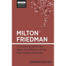 Milton Friedman: A Concise Guide to the Ideas and Influence of the Free-Market Economist