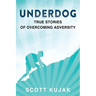 Underdog: True Stories of Overcoming Adversity