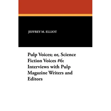 Pulp Voices; or, Science Fiction Voices #6: Interviews with Pulp Magazine Writers and Editors