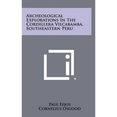 Archeological Explorations In The Cordillera Vilcabamba, Southeastern Peru