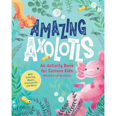 Amazing Axolotls: An Activity Book for Kids with Coloring, Mazes, Crosswords, and More