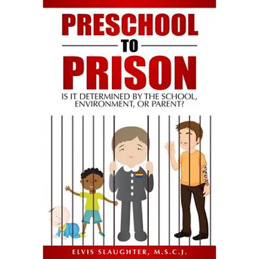 Preschool to Prison: Is It Determined by the School, Environment, or Parent?