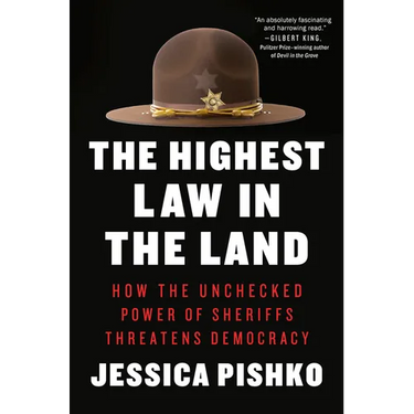 The Highest Law in the Land: How the Unchecked Power of Sheriffs Threatens Democracy
