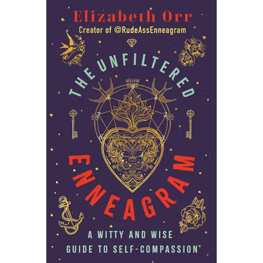 The Unfiltered Enneagram: A Witty and Wise Guide to Self-Compassion