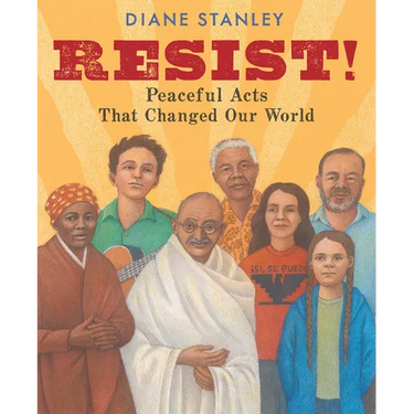 Resist!: Peaceful Acts That Changed Our World