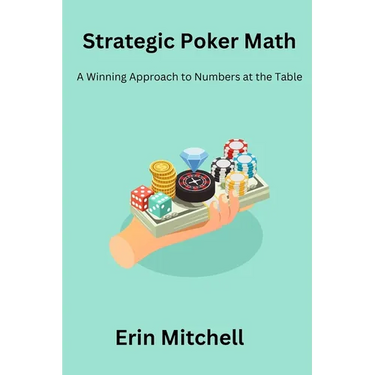Strategic Poker Math: A Winning Approach to Numbers at the Table
