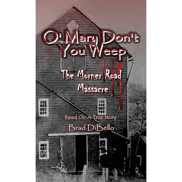 O' Mary Don't You Weep: The Morner Road Massacre - Based On A True Story