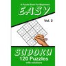 Easy Sudoku Vol. 2 A Puzzle Book For Beginners: 120 Puzzles With Solutions
