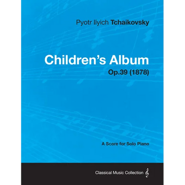 Children's Album - A Score for Solo Piano Op.39 (1878)