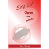 Say So!: Open Your Mouth!