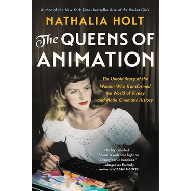 The Queens of Animation: The Untold Story of the Women Who Transformed the World of Disney and Made Cinematic History