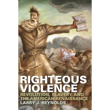 Righteous Violence: Revolution, Slavery, and the American Renaissance