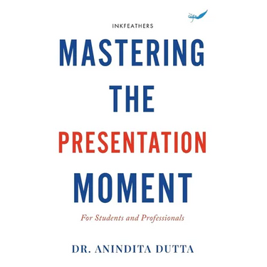 Mastering the Presentation Moment: For Students and Professional