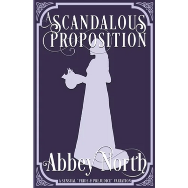 A Scandalous Proposition: A Pride & Prejudice Variation