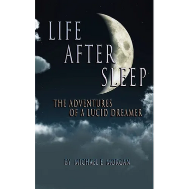 Life After Sleep, The Adventures of a Lucid Dreamer