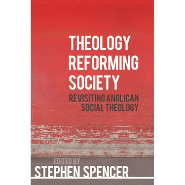 Theology Reforming Society: Revisiting Anglican Social Theology