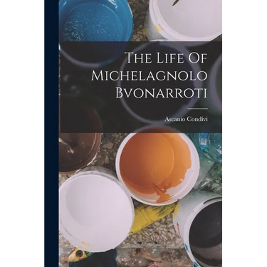 The Life Of Michelagnolo Bvonarroti