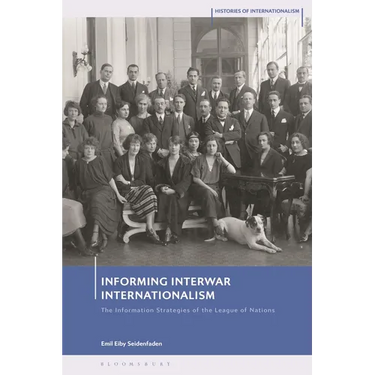 Informing Interwar Internationalism: The Information Strategies of the League of Nations