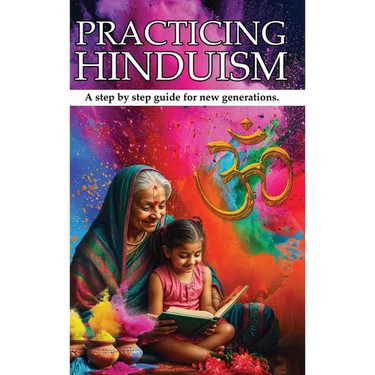 Practicing Hinduism: A Step-by-Step Guide For The New Generation