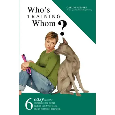 Who's Training Whom?: Six Easy Lessons to Put Any Dog Owner Back in the Driver's Seat and in Control of Their Dog.