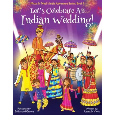 Let's Celebrate An Indian Wedding! (Maya & Neel's India Adventure Series, Book 9) (Multicultural, Non-Religious, Culture, Dance, Baraat, Groom, Bride,