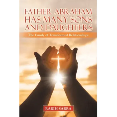 Father Abraham Has Many Sons and Daughters: The Family of Transformed Relationships
