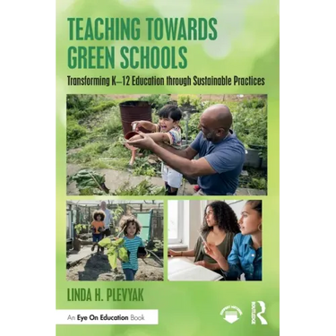 Teaching Towards Green Schools: Transforming K-12 Education through Sustainable Practices