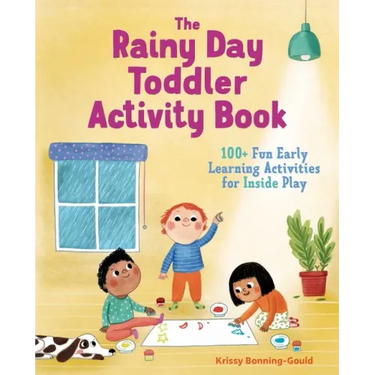 The Rainy Day Toddler Activity Book: 100+ Fun Early Learning Activities for Inside Play