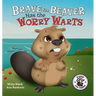 Brave the Beaver Has the Worry Warts: Anxiety and Stress Management Made Simple for Children ages 3-7