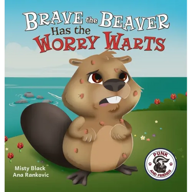 Brave the Beaver Has the Worry Warts: Anxiety and Stress Management Made Simple for Children ages 3-7