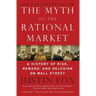 The Myth of the Rational Market: A History of Risk, Reward, and Delusion on Wall Street