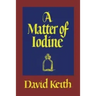A Matter of Iodine: (A Golden-Age Mystery Reprint)