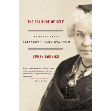 The Solitude of Self: Thinking about Elizabeth Cady Stanton