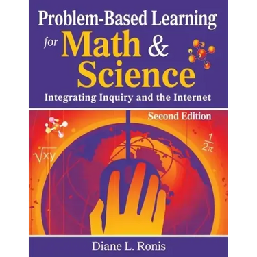 Problem-Based Learning for Math & Science: Integrating Inquiry and the Internet