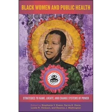 Black Women and Public Health: Strategies to Name, Locate, and Change Systems of Power