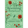 Rewilding Motherhood