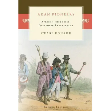Akan Pioneers: African Histories, Diasporic Experiences