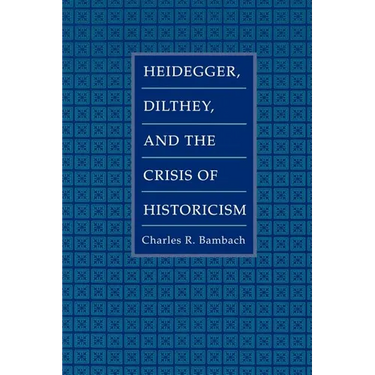 Heidegger, Dilthey, and the Crisis of Historicism