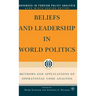 Beliefs and Leadership in World Politics: Methods and Applications of Operational Code Analysis